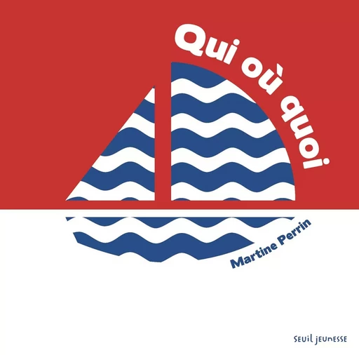 Qui où quoi - Martine Perrin - SEUIL JEUNESSE