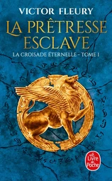 La Prêtresse-esclave (La Croisade éternelle, Tome 1)