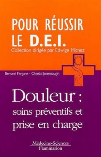 Douleur : soins préventifs et prise en charge - Michèle ORMIERES, Chantal Jeanmougin, Bernard FERGANE - MEDECINE SCIENC