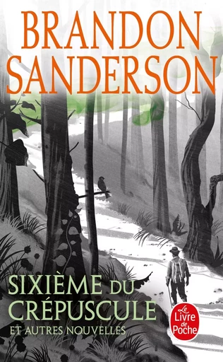 Sixième du crépuscule et autres nouvelles - Brandon Sanderson - LGF