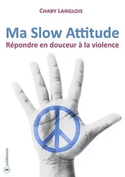 Ma slow attitude - répondre en douceur à la violence