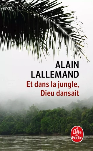 Et dans la jungle, Dieu dansait - Alain Lallemand - LGF