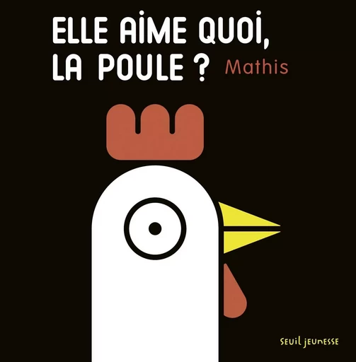 Elle aime quoi, la poule ? -  MATHIS - SEUIL JEUNESSE