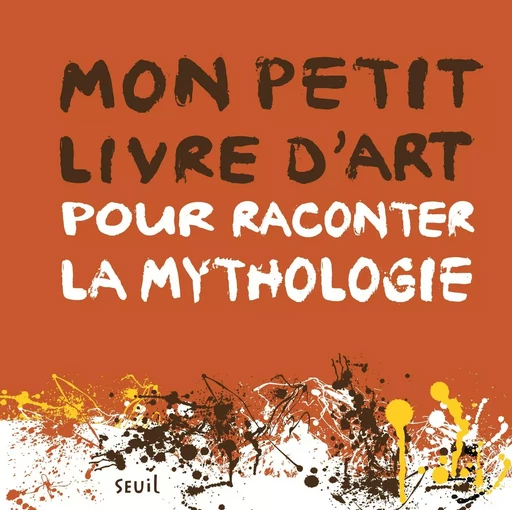 Mon petit livre d'art pour raconter la mythologie - Aude Le Pichon - SEUIL JEUNESSE