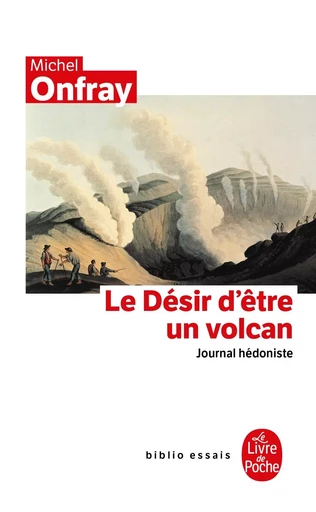 Journal hédoniste tome 1 : Le Désir d'être un volcan - Michel Onfray - LGF