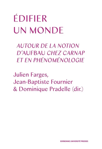 Edifier le monde - Autour de la notion d'Aufbau chez Carnap et en phénoménologie -  - SUP