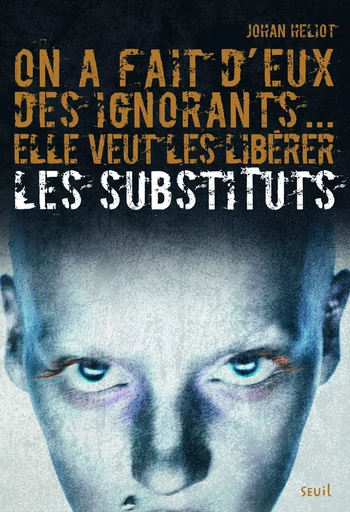 Les Substituts - Tome 1 - On a fait d'eux des ignorants... elle veut les libérer - Johan Heliot - SEUIL JEUNESSE