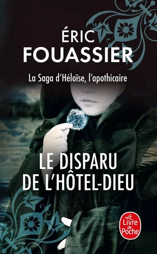 Le disparu de l'Hôtel-Dieu (La saga d'Héloïse, l'apothicaire, Tome 3) - Éric Fouassier - LGF