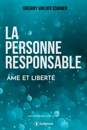 La personne responsable - âme et liberté