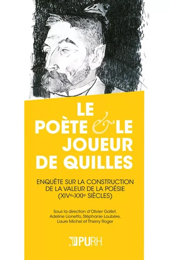 Le poète et le joueur de quilles - enquête sur la construction de la valeur de la poésie, XIVe-XXIe siècles -  AUTEURS DIVERS - PU ROUEN