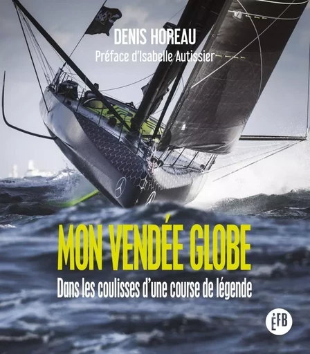 Mon Vendée Globe - Dans les coulisses d'une course de légend - Denis HOREAU - LES PEREGRINES