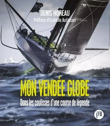 Mon Vendée Globe - Dans les coulisses d'une course de légend