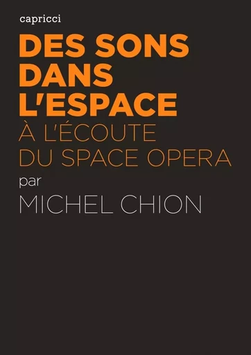 DES SONS DANS L'ESPACE - A L'ECOUTE DU SPACE OPERA - Michel Chion - CAPRICCI