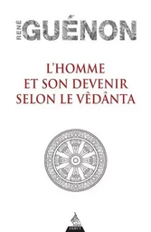 L'homme et son devenir selon le Vêdânta