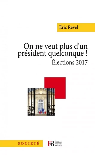 On ne veut plus d'un président quelconque ! - Elections 2017 - Eric REVEL - LES PEREGRINES