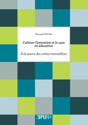 Cultiver l'attention et le care en éducation - à la source des contes merveilleux