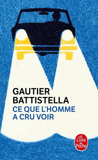 Ce que l'homme a cru voir - Gautier Battistella - LGF