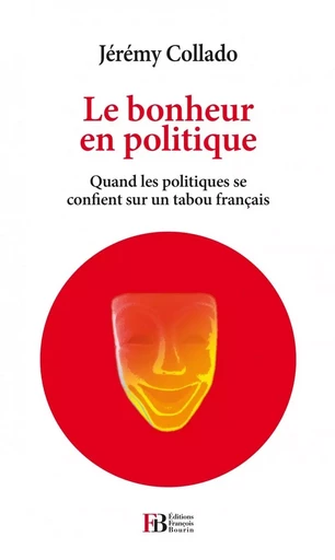 Le bonheur en politique - Quand les politiques se confient s - Jérémy COLLADO - LES PEREGRINES