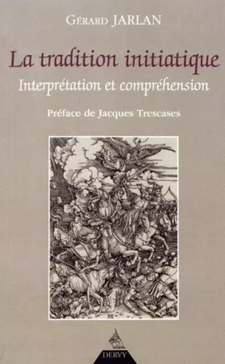 La tradition initiatique - Interprétation et compréhension - Gérard Jarlan - Dervy