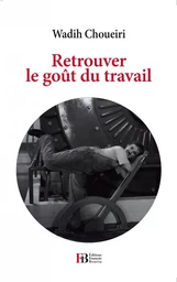 Retrouver le goût du travail