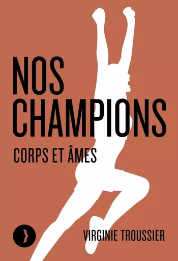 Nos champions - Corps et âmes - Virginie Troussier - LES PEREGRINES