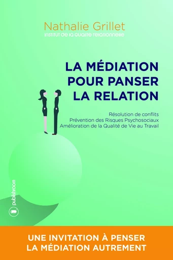 La médiation pour panser la relation - résolution de conflits, prévention des risques psychosociaux, amélioration de la qualité de vie -  - PUBLISHROOM