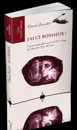 J'ai ce bonheur ! - Une monographie sur le XVIIIeme degré de Chevalier Rose Croix