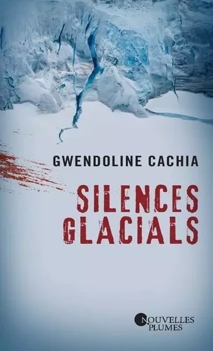 Silences glacials - Gwendoline Cachia - NOUV PLUMES