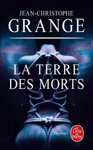 La Terre des morts - Jean-Christophe Grangé - LGF