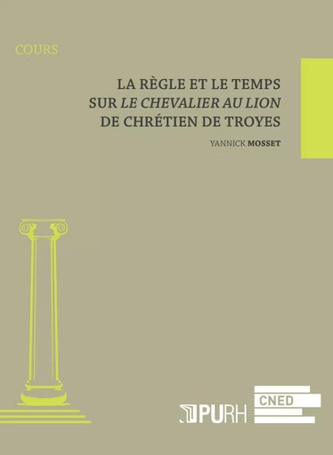 La règle et le temps - sur "Le chevalier au lion" de Chrétien de Troye -  - PU ROUEN