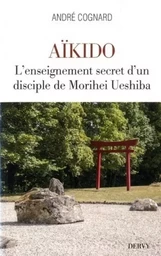 Aïkido - L'enseignement secret d'un disciple de Morihei Ueshiba