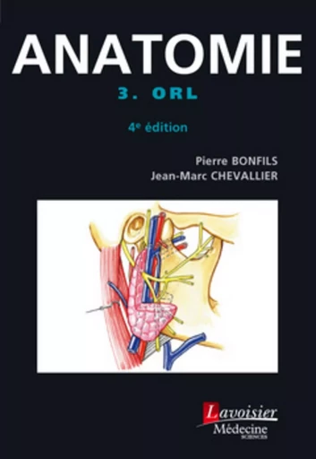 Anatomie - Tome 3. ORL (4° Éd.) - Jean-Marc Chevallier, Pierre BONFILS - MEDECINE SCIENC