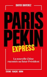 Paris-Pékin express - La nouvelle Chine racontée au futur pr