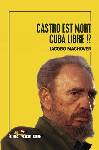 Castro est mort. Cuba libre !? - Jacobo Machover - LES PEREGRINES