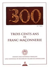 Trois cents ans de franc-maçonnerie