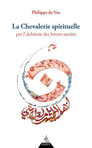 La chevalerie spirituelle - Par l'alchimie des lettres sacrées - Philippe de Vos - Dervy