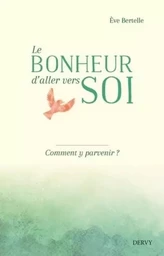 Le bonheur d'aller vers soi - Comment y parvenir ?