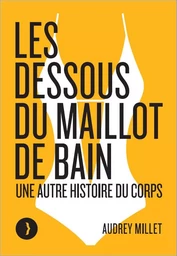 Les dessous du maillot de bain - Une autre histoire du corps