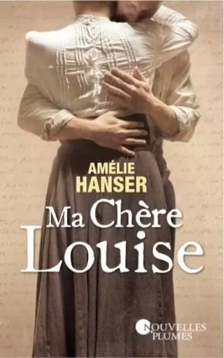 Ma Chère Louise - Amélie Hanser - NOUV PLUMES