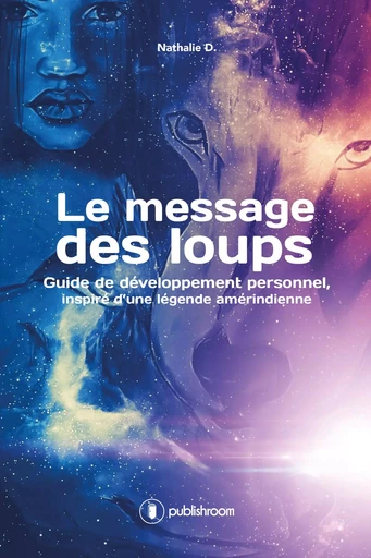 Le message des loups - guide de développement personnel inspiré d'une légende amérindienne -  - PUBLISHROOM