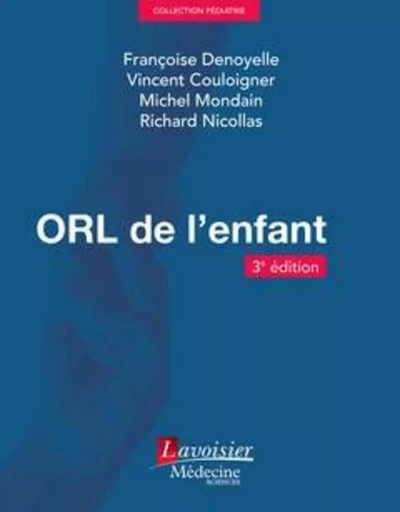 ORL de l'enfant (3° Éd.) - Michel Mondain, Vincent Couloigner, Françoise Denoyelle - MEDECINE SCIENC