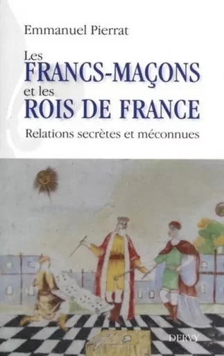 Les Francs-maçons et les rois de France - Emmanuel Pierrat - Dervy