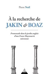 A la recherche de Jakin et Boaz - Promenade dans le jardin anglais d'une franc-maçonnerie méconnue