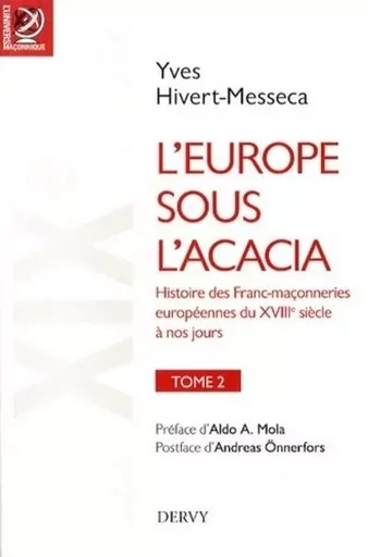 L'Europe sous l'acacia - tome 2 - Histoire des Franc-maconneries européennes du XVIIIe siècle à nos - Yves Hivert-Messeca - Dervy