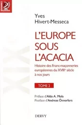 L'Europe sous l'acacia - tome 2 - Histoire des Franc-maconneries européennes du XVIIIe siècle à nos