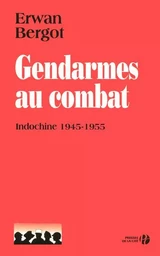 Gendarmes au combat - Indochine 1945-1955