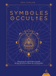 Symboles occultes - Découvrez la signification cachée de plus de 500 symboles du monde entier