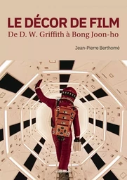 Le décor de film - De D. W. Griffith à Bong Joon-ho