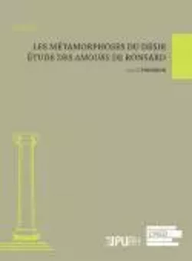 Les métamorphoses du désir - étude des "Amours" de Ronsard -  - PU ROUEN