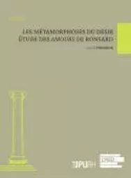 Les métamorphoses du désir - étude des "Amours" de Ronsard